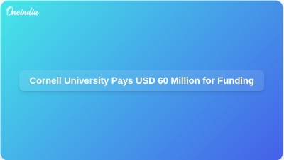 Cornell University Pays USD 60 Million for Funding
