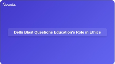 Delhi Blast Questions Education's Role in Ethics