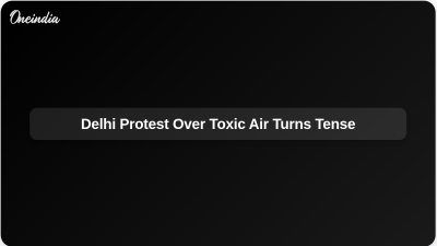 Delhi Protest Over Toxic Air Turns Tense
