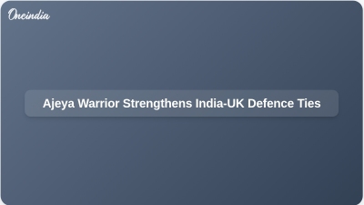 Ajeya Warrior Strengthens India-UK Defence Ties