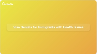 Visa Denials for Immigrants with Health Issues