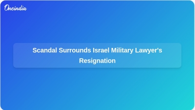 Scandal Surrounds Israel Military Lawyer's Resignation