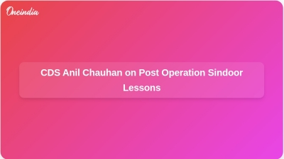 CDS Anil Chauhan on Post Operation Sindoor Lessons