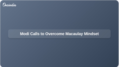 Modi Calls to Overcome Macaulay Mindset