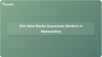 Shiv Sena Backs Grassroots Workers in Maharashtra