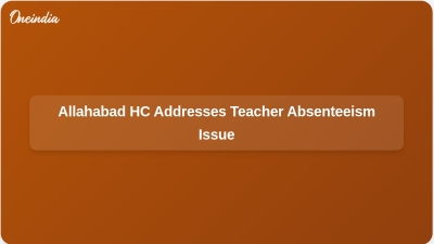 Allahabad HC Addresses Teacher Absenteeism Issue