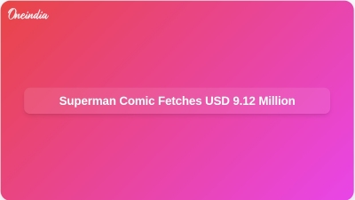 Superman Comic Fetches USD 9.12 Million