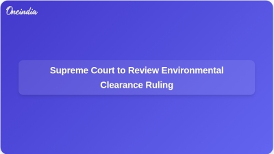 Supreme Court to Review Environmental Clearance Ruling