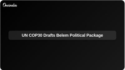 UN COP30 Drafts Belem Political Package