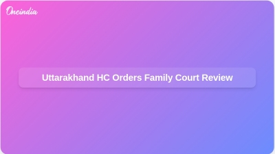 Uttarakhand HC Orders Family Court Review