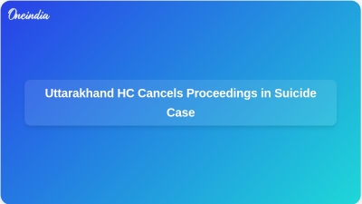 Uttarakhand HC Cancels Proceedings in Suicide Case