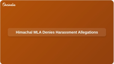 Himachal MLA Denies Harassment Allegations