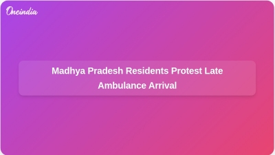 Madhya Pradesh Residents Protest Late Ambulance Arrival