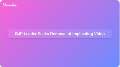 BJP Leader Seeks Removal of Implicating Video