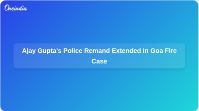 Ajay Gupta's Police Remand Extended in Goa Fire Case