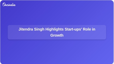 Jitendra Singh Highlights Start-ups' Role in Growth