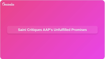 Saini Critiques AAP's Unfulfilled Promises
