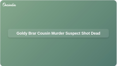 Goldy Brar Cousin Murder Suspect Shot Dead