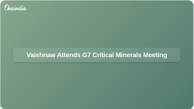 Vaishnaw Attends G7 Critical Minerals Meeting