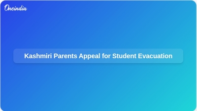 Kashmiri Parents Appeal for Student Evacuation