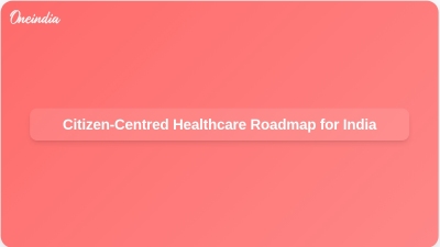 Citizen-Centred Healthcare Roadmap for India