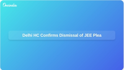 Delhi HC Confirms Dismissal of JEE Plea