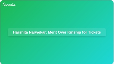 Harshita Narwekar: Merit Over Kinship for Tickets