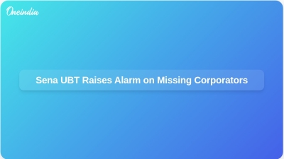 Sena UBT Raises Alarm on Missing Corporators