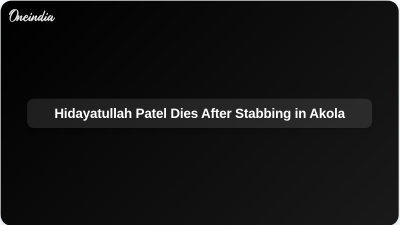 Hidayatullah Patel Dies After Stabbing in Akola