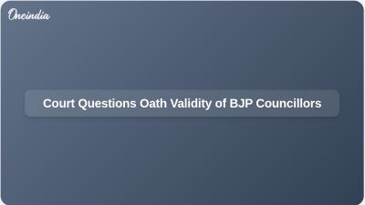 Court Questions Oath Validity of BJP Councillors