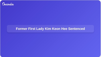 Former First Lady Kim Keon Hee Sentenced