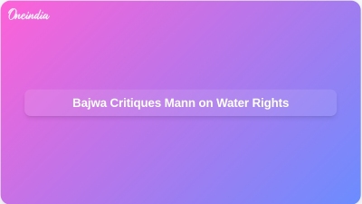 Bajwa Critiques Mann on Water Rights