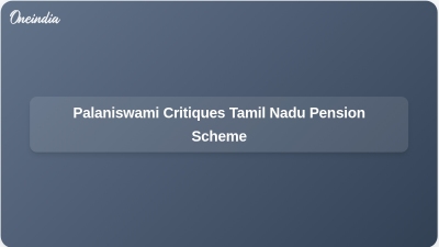 Palaniswami Critiques Tamil Nadu Pension Scheme