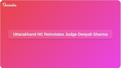Uttarakhand HC Reinstates Judge Deepali Sharma