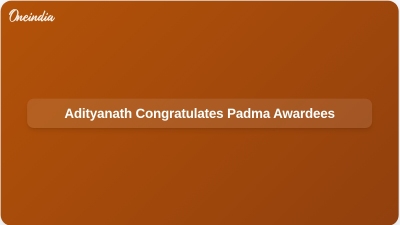 Adityanath Congratulates Padma Awardees