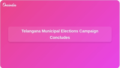 Telangana Municipal Elections Campaign Concludes