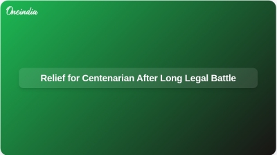 Relief for Centenarian After Long Legal Battle