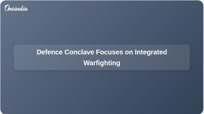 Defence Conclave Focuses on Integrated Warfighting
