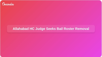 Allahabad HC Judge Seeks Bail Roster Removal