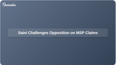 Saini Challenges Opposition on MSP Claims