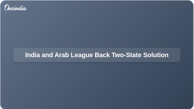 India and Arab League Back Two-State Solution