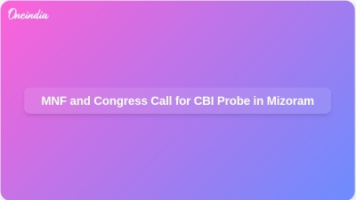 MNF and Congress Call for CBI Probe in Mizoram