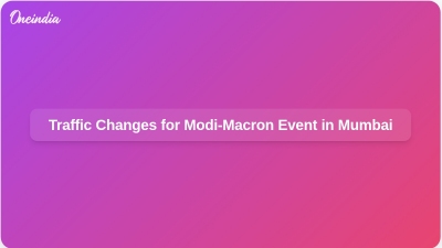 Traffic Changes for Modi-Macron Event in Mumbai
