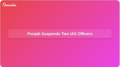 Punjab Suspends Two IAS Officers