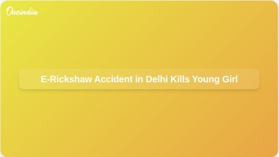 E-Rickshaw Accident in Delhi Kills Young Girl