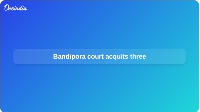 Bandipora court acquits three