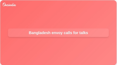Bangladesh envoy calls for talks