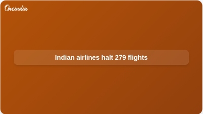 Indian airlines halt 279 flights