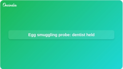 Egg smuggling probe: dentist held