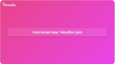 Iran-Israel war: Houthis join